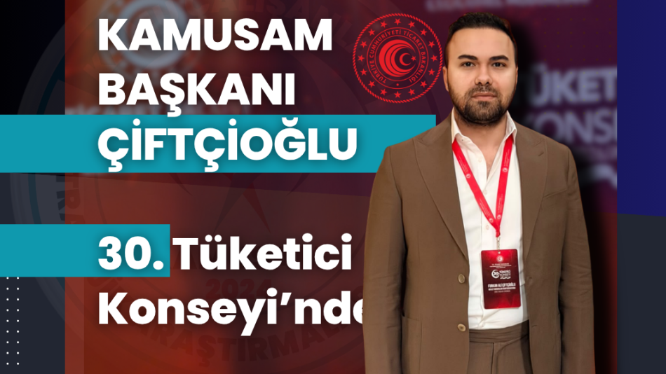 KAMUSAM Başkanı Furkan Ali Çiftçioğlu 30. Tüketici Konseyi’ne Katıldı